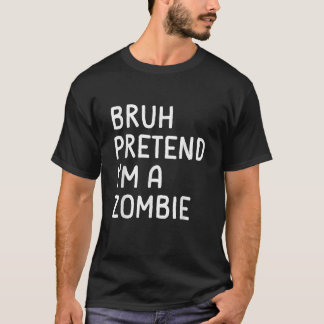 Camiseta Bruh Pretende-me ser um Zombie Engraçado Cos de Ha