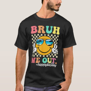 Camiseta Bruh, Saiu Feliz No Último Dia Do Professor