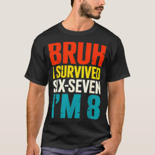 Camiseta Bruh Sobreviveu Seis Sete 8 Anos de idade 8º Anive