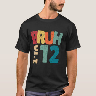 Camiseta Bruh, tenho 12 anos, rapazes, é a minha 12
