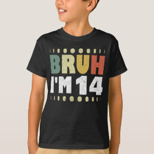 Camiseta Bruh, tenho 14 anos Garota Quarto aniversário