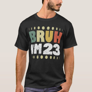 Camiseta Bruh, tenho 23 anos, 23 anos de idade, mulheres ve
