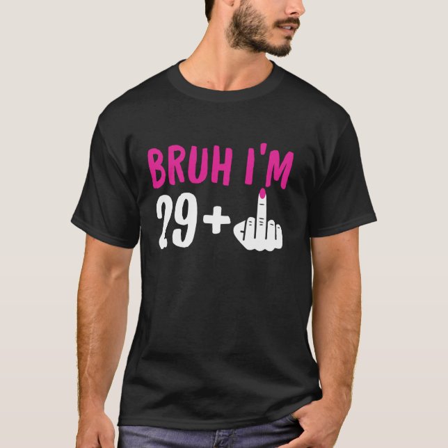 Camiseta Bruh, tenho 29 mais 1 Aniversário do 30 Engraçado  (Frente)