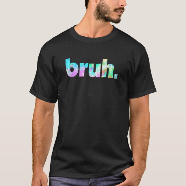 Camiseta Bruh Tie Dye Brah Bro Dude Greeting Slang Meme Say (Frente)