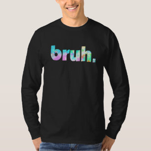 Camiseta Bruh Tie Dye Brah Irmão Saudando Slang Engraçado