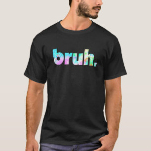 Camiseta Bruh Tie Dye Brah Irmão Saudando Slang Engraçado