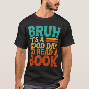 Camiseta Bruh um bom dia para ler um livro engraçado retro 