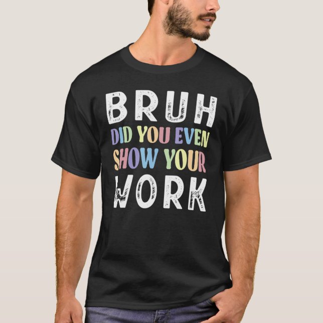 Camiseta Bruh Você Até Mostrou Seu Professor De Matemática  (Frente)