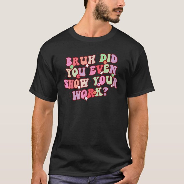 Camiseta Bruh Você Até Mostrou Seu Professor De Matemática  (Frente)