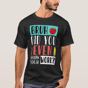Camiseta Bruh Você Até Mostrou Seu Professor De Matemática
