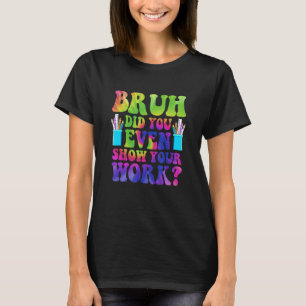 Camiseta Bruh Você Chegou a Mostrar a Roupa do Seu Trabalho