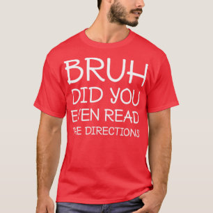 Camiseta Bruh Você Leu As Direções Engraçado, Professora?