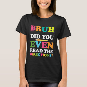 Camiseta Bruh Você Leu As Direções Que O Professor Sayi
