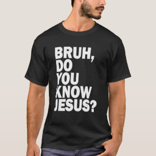 Camiseta Bruh Você Sabe Que Jesus Compartilha Sua Fé