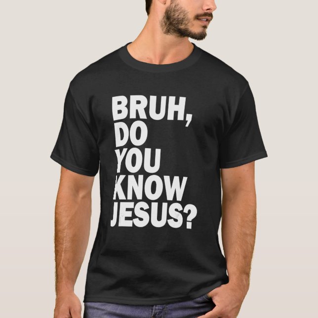 Camiseta Bruh Você Sabe Que Jesus Compartilha Sua Fé (Frente)