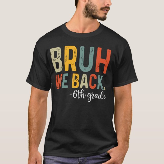 Camiseta Bruh, Voltamos Ao 6 Primeiro Dia Da Escola (Frente)