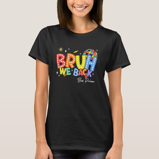 Camiseta Bruh We Back Bus Driver Back 2 School 2024 (Frente)
