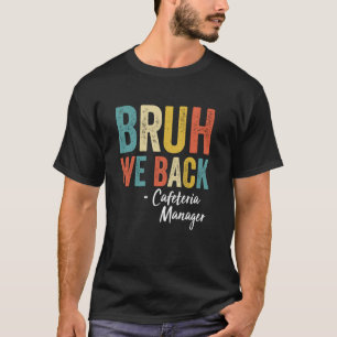 Camiseta Bruh We Back Cafteria Gerente Vintage Funny Back