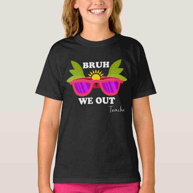 Camiseta Bruh We Out - Engraçado Professor Escape Shirt (Frente)