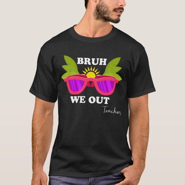 Camiseta Bruh We Out - Engraçado Professor Escape Shirt (Frente)