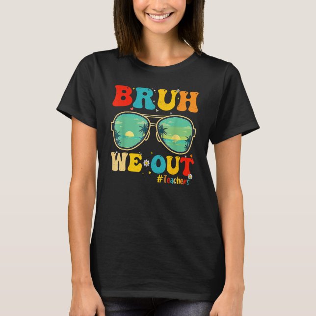 Camiseta Bruh We Out Teachers End Of School Year Teacher He (Frente)