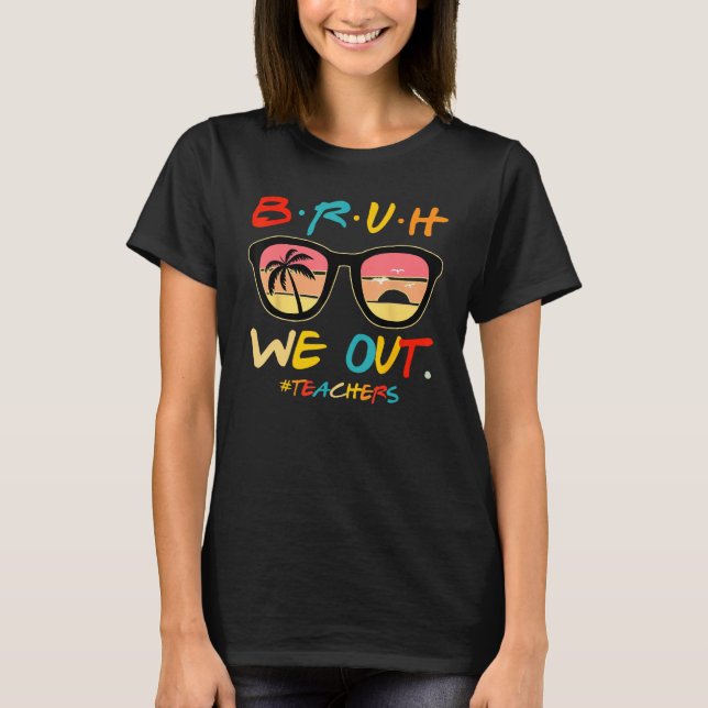Camiseta Bruh We Out Teachers End Of School Year Teacher He (Frente)