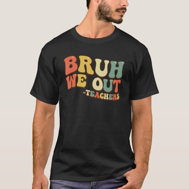 Camiseta Bruh We Out Teachers End Of School Year Teacher Su (Frente)