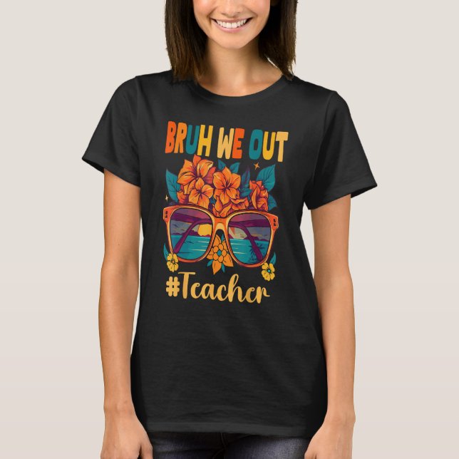 Camiseta Bruh We Out Teachers End Of School Year Teacher Su (Frente)