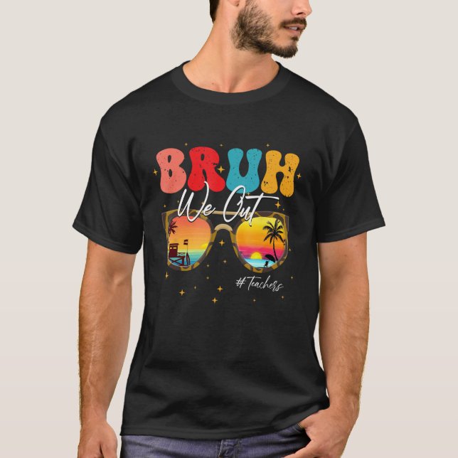 Camiseta Bruh We Out Teachers end Of School Year Teacher Su (Frente)