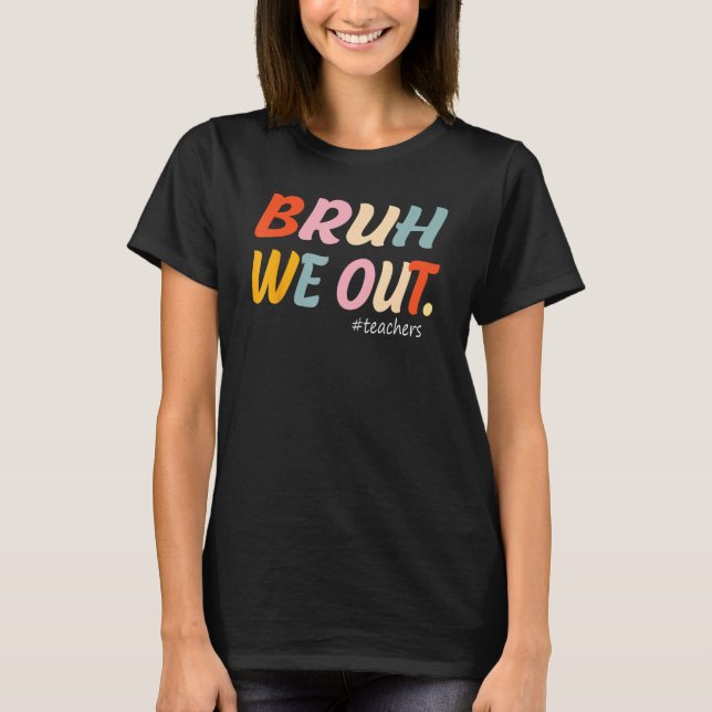 Camiseta Bruh We Out Teachers End Of Year Teacher Last Day  (Frente)