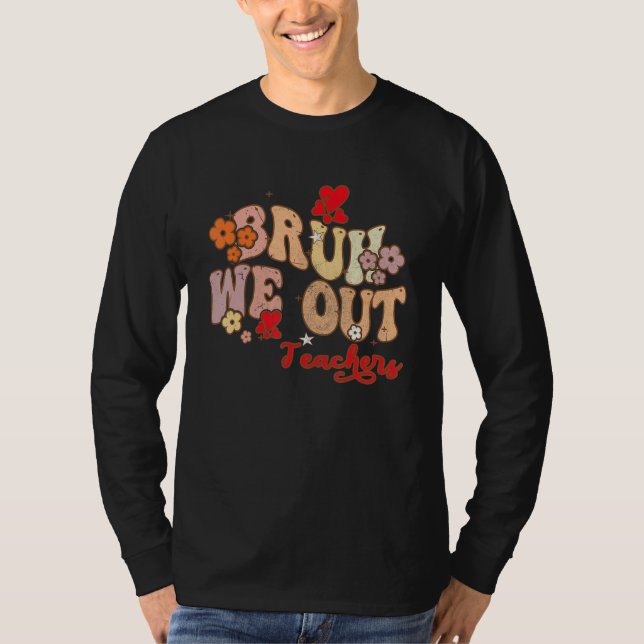 Camiseta Bruh We Out Teachers Groovy End Of School Year Tea (Frente)