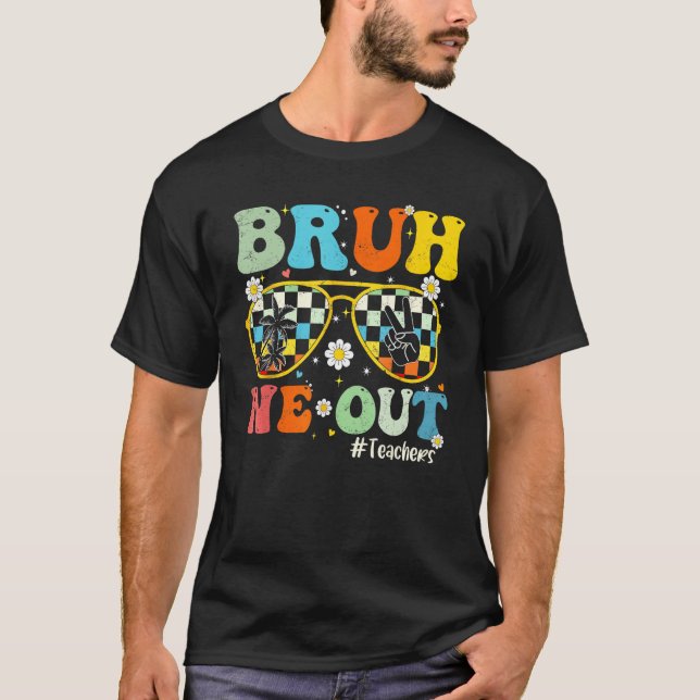 Camiseta Bruh We Out Teachers Last Day Of School End Of Sch (Frente)