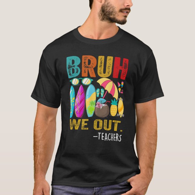 Camiseta Bruh We Out Teachers Last Day of School End Of Sch (Frente)