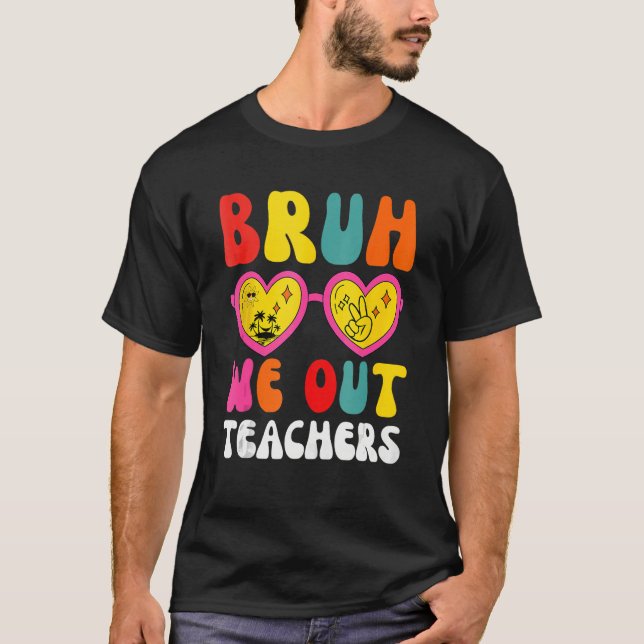 Camiseta Bruh We Out Teachers Last Day Of School End Of Sch (Frente)
