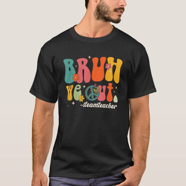 Camiseta Bruh We Out Teachers Last Day Of School STEAM Teac (Frente)