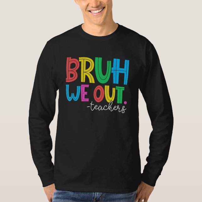 Camiseta Bruh We Out Teachers Student Happy Last Day Of Sch (Frente)