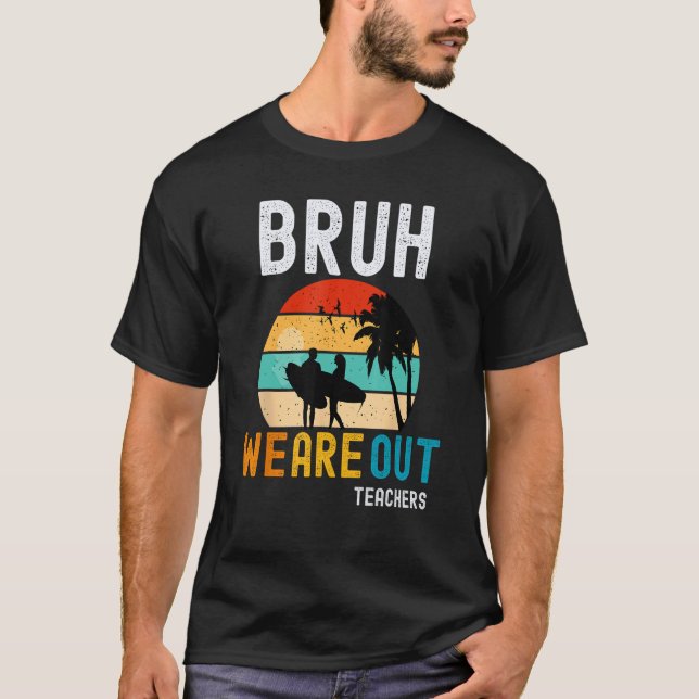 Camiseta Bruh We Out Teachers Summer End Of School Men Wome (Frente)