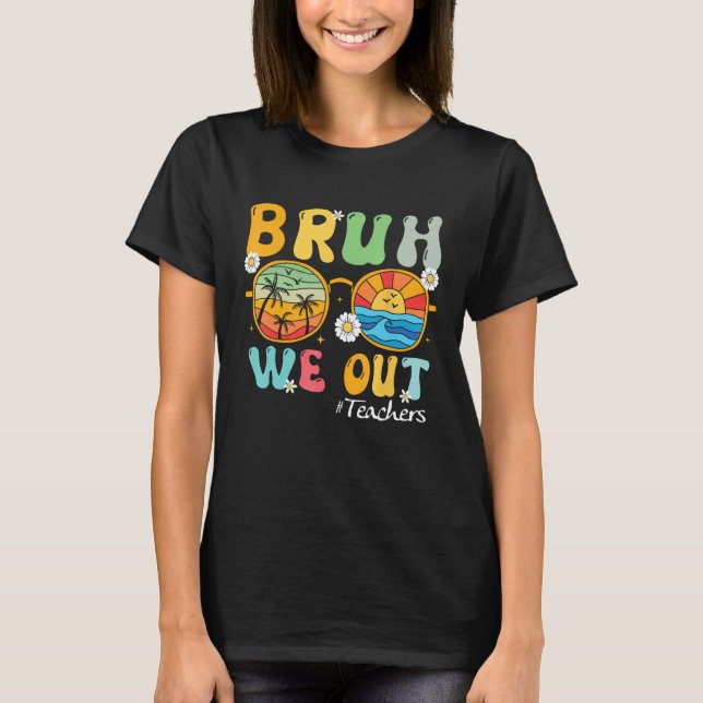 Camiseta Bruh We Out Teachers Summer Last Day Of School (Frente)
