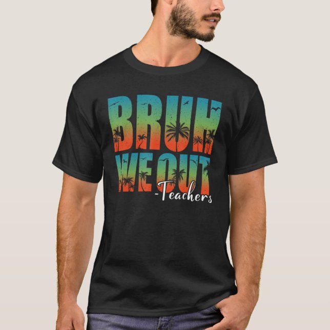 Camiseta Bruh We Out Teachers Summer Last Day Of School Men (Frente)