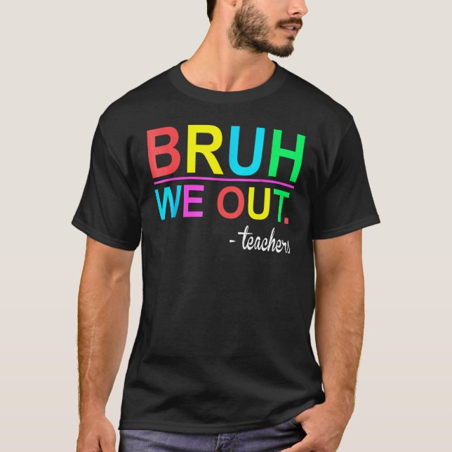 Camiseta Bruh We Out Teachers Summer Last Day Of School Wom (Frente)