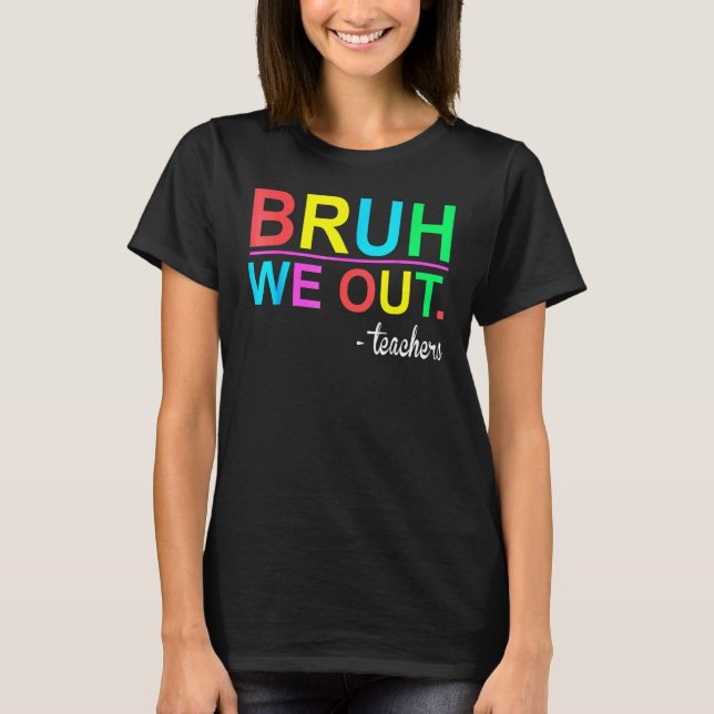 Camiseta Bruh We Out Teachers Summer Last Day Of School Wom (Frente)