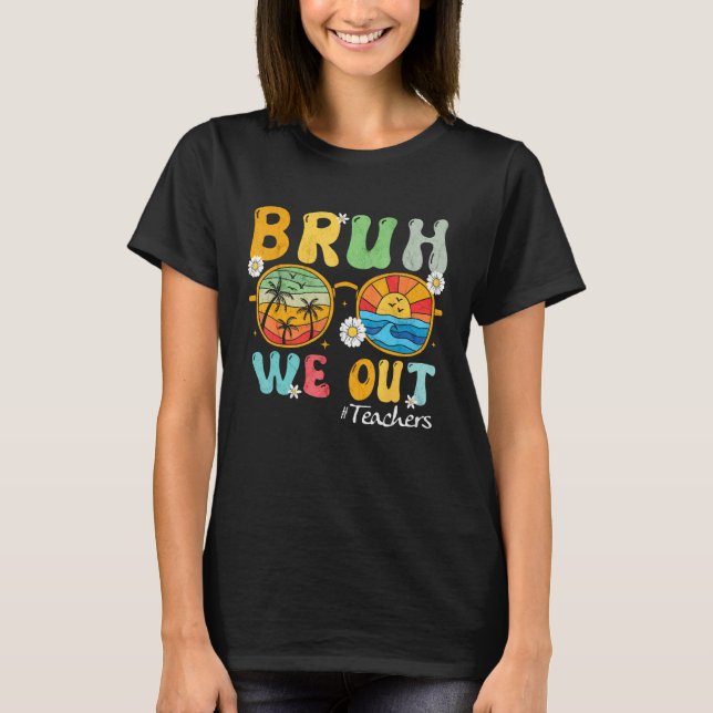 Camiseta Bruh We Out Teachers Summer Last Day Of School Wom (Frente)