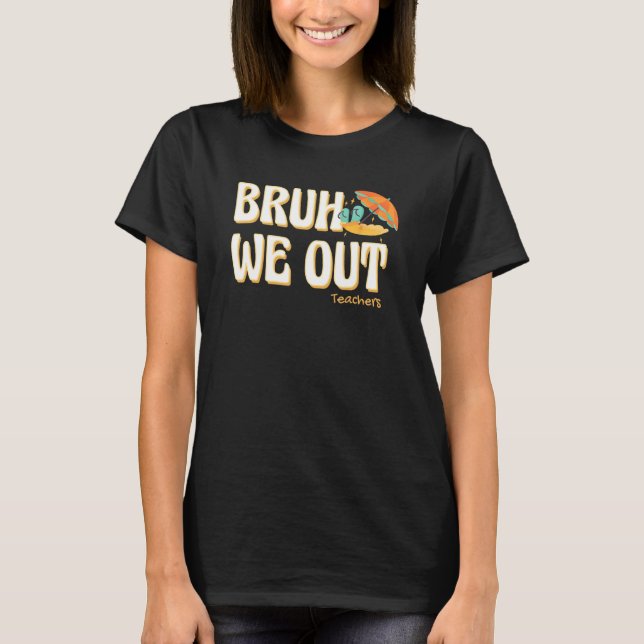 Camiseta Bruh We Out Teachers Summer Vacation Cute End Of S (Frente)