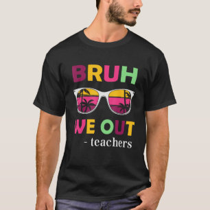 Camiseta Bruh We Out Teachers Último Dia da Escola