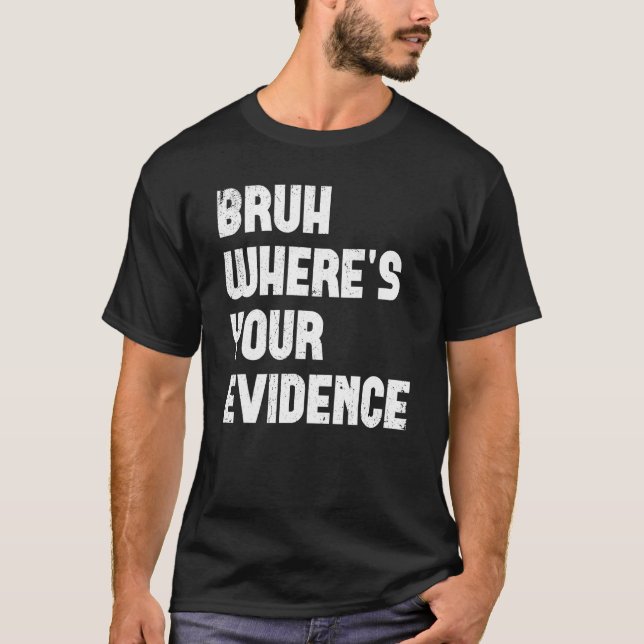 Camiseta Bruh Where s Your Evidence  English Teachers Evide (Frente)