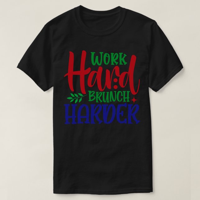 Camiseta Brunch de Duro de Trabalho Mais Duro (Frente do Design)