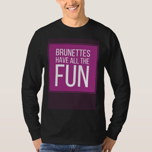 Camiseta BRUNETTES HAVE ALL THE FUN Mens Womens Kids (Frente)
