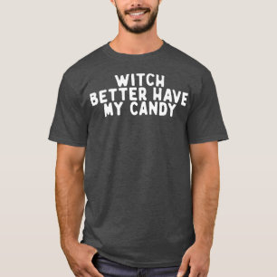 Camiseta Bruxa Engraçada Melhor Ter Meu Doces Dizendo Citaç