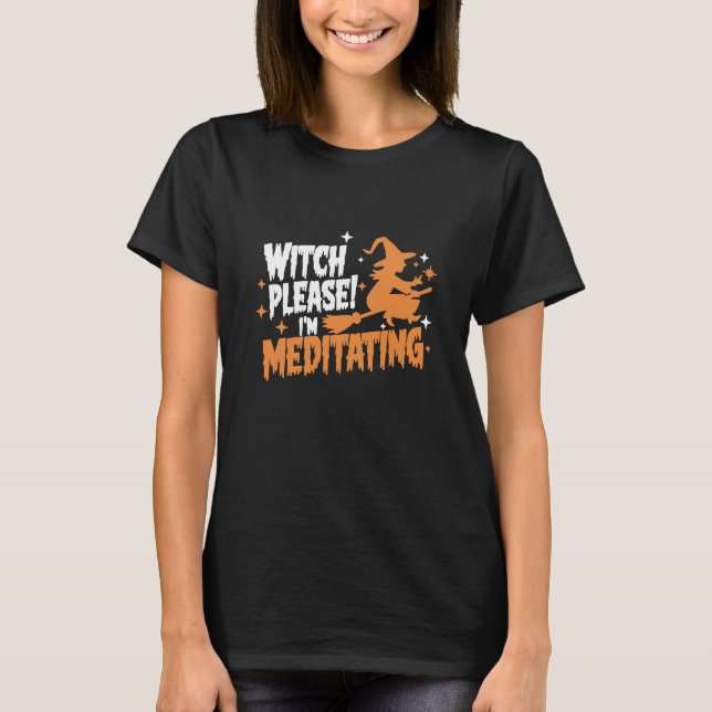 Camiseta Bruxa, por favor, estou meditando o Halloween (Frente)
