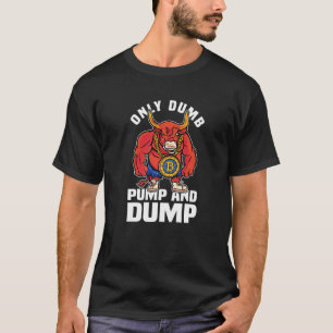 Camiseta Btc Bull Market Dumb Pump E Dump Cryptocurrency
